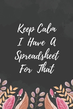 Paperback Keep Calm I Have A Spreadsheet For That Notebook: Blank Lined Journal, 6 x 9 inches, 120 Pages, White Paper Book