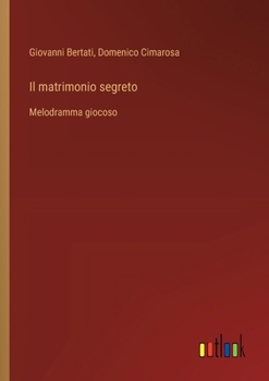 Paperback Il matrimonio segreto: Melodramma giocoso [Italian] Book