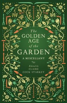 Hardcover The Golden Age of the Garden: A Miscellany Book