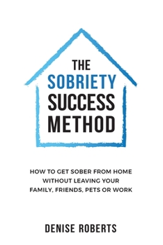 Paperback The Sobriety Success Method: How to get sober from home without leaving your family, friends, pets or work Book