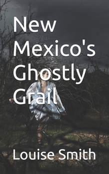 New Mexico's Ghostly Grail