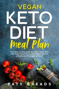 Paperback Vegan Keto Diet Meal Plan: Your Step-by-Step Guide for a Keto-Vegan Diet, with Vegan Meal Prep to Lose Weight and Live a Healthy and Energetic Li Book