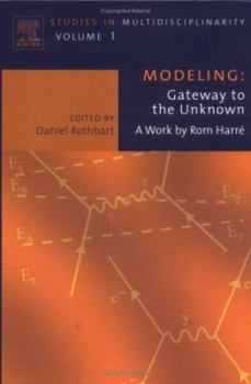 Hardcover Modeling: Gateway to the Unknown: A Work by ROM Harre Volume 1 Book