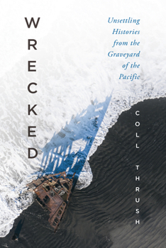 Hardcover Wrecked: Unsettling Histories from the Graveyard of the Pacific Book