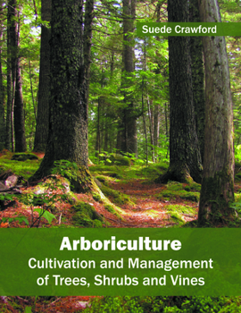 Hardcover Arboriculture: Cultivation and Management of Trees, Shrubs and Vines Book