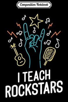 Composition Notebook: I Teach Rockstars Music and Teachers Back To School Gift Journal/Notebook Blank Lined Ruled 6x9 100 Pages