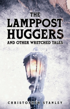 Paperback The Lamppost Huggers and Other Wretched Tales Book