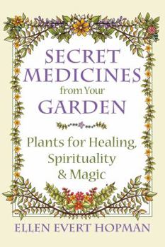Paperback Secret Medicines from Your Garden: Plants for Healing, Spirituality, and Magic Book