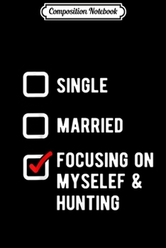 Composition Notebook: Single - Focusig on Myself and Hunting Journal/Notebook Blank Lined Ruled 6x9 100 Pages