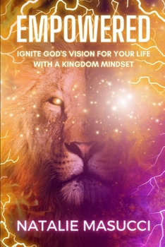 Paperback Empowered: Ignite God's Vision for Your Life with a Kingdom Mindset Book