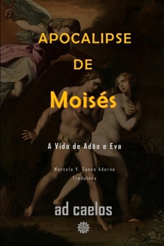 Apocalipse de Moisés: A Vida de Adão e Eva (Série Apocalipses e Visões) (Portuguese Edition)