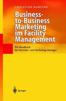 Paperback Business-To-Business Marketing Im Facility Management: Ein Handbuch Für Vertriebs- Und Marketing-Manager [German] Book