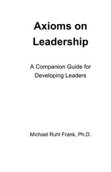 Paperback Axioms on Leadership: A Companion Guide for Developing Leaders Book