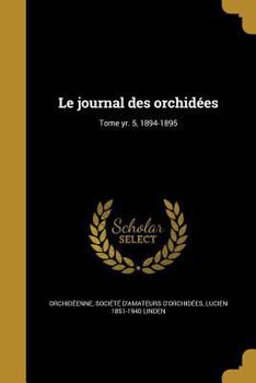 Paperback Le journal des orchidées; Tome yr. 5, 1894-1895 [French] Book