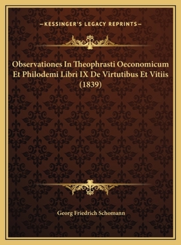 Observationes In Theophrasti Oeconomicum Et Philodemi Libri IX De Virtutibus Et Vitiis (1839)