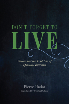 Hardcover Don't Forget to Live: Goethe and the Tradition of Spiritual Exercises Book