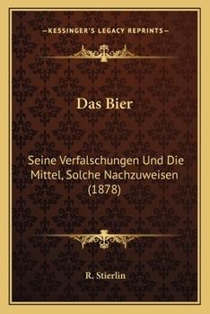 Paperback Das Bier: Seine Verfalschungen Und Die Mittel, Solche Nachzuweisen (1878) [German] Book