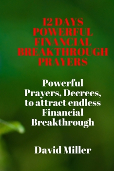 Paperback 12 Days Powerful Financial Breakthrough Prayers: Powerful Prayers, Decrees, to attract endless Financial Breakthrough Book