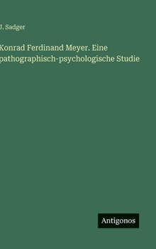 Hardcover Konrad Ferdinand Meyer. Eine pathographisch-psychologische Studie [German] Book