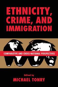 Ethnicity, Crime, and Immigration: Comparative and Cross-National Perspectives (Crime and Justice: A Review of Research) - Book #21 of the Crime and Justice