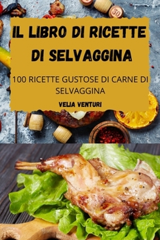 Paperback Il Libro Di Ricette Di Selvaggina [Italian] Book