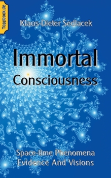 Paperback Immortal Consciousness: Space-time Phenomena Evidence And Visions Book