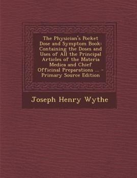 Paperback The Physician's Pocket Dose and Symptom Book: Containing the Doses and Uses of All the Principal Articles of the Materia Medica and Chief Officinal PR Book