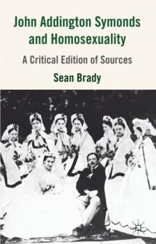 Hardcover John Addington Symonds (1840-1893) and Homosexuality: A Critical Edition of Sources Book