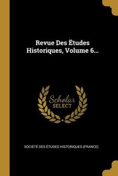 Paperback Revue Des ?tudes Historiques, Volume 6... [French] Book