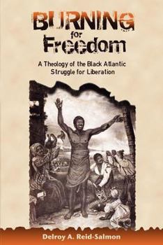 Paperback Burning for Freedom: A Theology of the Black Atlantic Struggle for Liberation Book