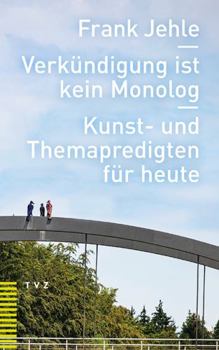 Hardcover Verkundigung Ist Kein Monolog: Kunst- Und Themapredigten Fur Heute [German] Book