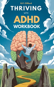 Paperback Thriving With ADHD Workbook: Guide to Stop Losing Focus, Impulse Control and Disorganization Through a Mind Process for a New Life Book