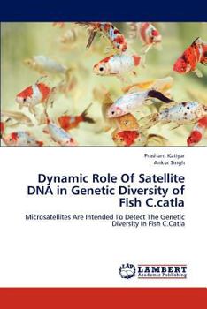Dynamic Role Of Satellite DNA in Genetic Diversity of Fish C.catla: Microsatellites Are Intended To Detect The Genetic Diversity In Fish C.Catla