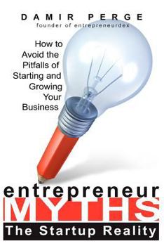 Paperback Entrepreneur Myths: The Startup Reality: How to Avoid the Pitfalls of Starting and Growing Your Business Book