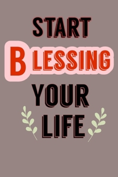 Start blessing your life : the law of attraction  & healing journal: Writing & exercise journal to Manifest your own dreams