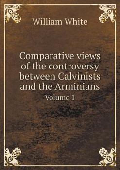Paperback Comparative views of the controversy between Calvinists and the Arminians Volume 1 Book