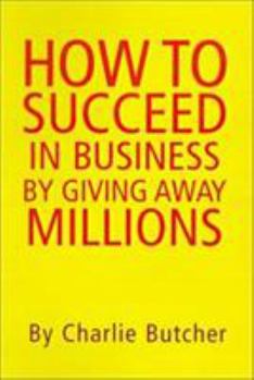 Hardcover How to Succeed in Business by Giving Away Millions Book