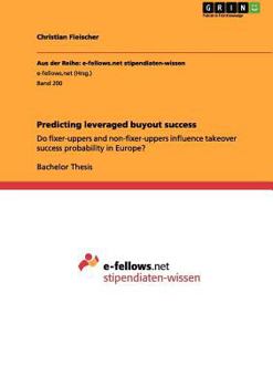Paperback Predicting leveraged buyout success: Do fixer-uppers and non-fixer-uppers influence takeover success probability in Europe? Book
