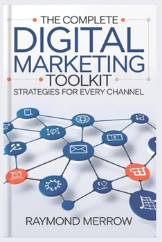 Paperback The Complete Digital Marketing Toolkit: Strategies for Every Channel Book