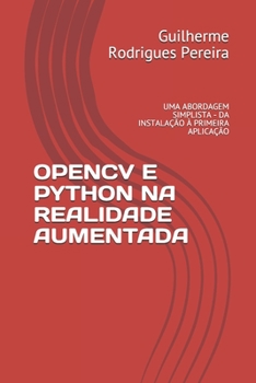 Paperback Opencv E Python Na Realidade Aumentada: Uma Abordagem Simplista - Da Instala??o ? Primeira Aplica??o [Portuguese] Book