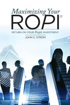 Paperback Maximizing Your ROPI - Return on Your People Investment Book