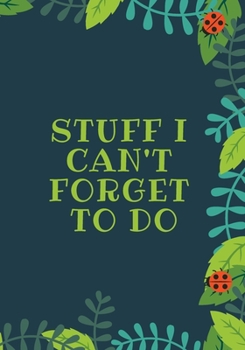 Stuff I Can't Forget To Do: The perfect ladybug nature notebook to track tasks, chores, events, thoughts, projects and ideas.