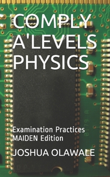 Paperback Comply A'Levels Physics: Examination Practices MAIDEN Edition Book