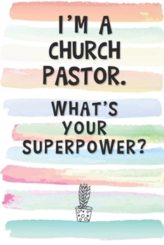 Paperback I'm a Church Pastor. What's Your Superpower?: Blank Lined Notebook Journal Gift for Priest, Rabbi, Minister Friend, Coworker, Boss Book