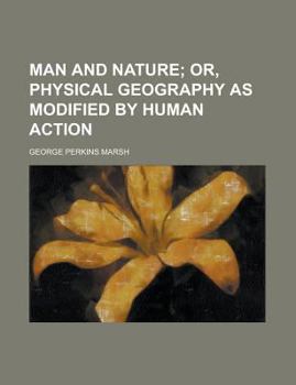 Paperback Man and Nature; Or, Physical Geography as Modified by Human Action Book