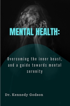Paperback Mental Health: Overcoming the inner beast, and a guide towards mental serenity Book