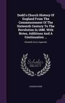 Hardcover Dodd's Church History Of England From The Commencement Of The Sixteenth Century To The Revolution In 1688. With Notes, Additions And A Continuation .. Book