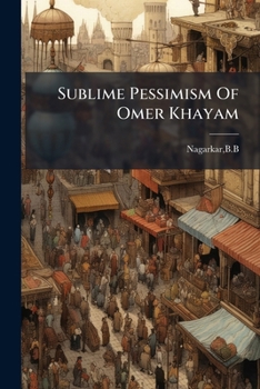 Paperback Sublime Pessimism Of Omer Khayam Book