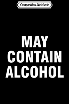 Paperback Composition Notebook: May contain alcohol Journal/Notebook Blank Lined Ruled 6x9 100 Pages Book