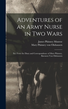 Hardcover Adventures of an Army Nurse in two Wars; ed. From the Diary and Correspondence of Mary Phinney, Baroness von Olnhausen Book